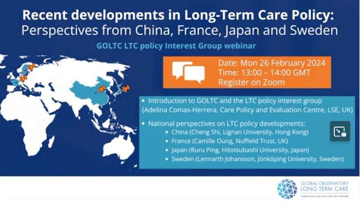 RECENT DEVELOPMENTS IN LONG-TERM CARE POLICY: PERSPECTIVES FROM CHINA, FRANCE, JAPAN AND SWEDEN, GOLTC WEBINAR RECORDING